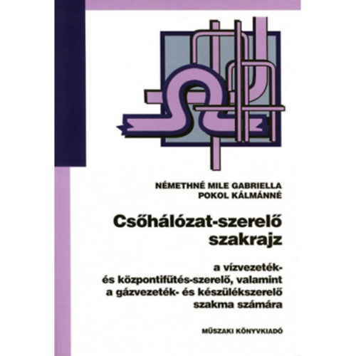 Némethné Mile Gabriella - Pokol Kálmánné: Csőhálózat-szerelő szakrajz