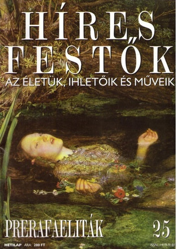 : Híres festők - Az életük, ihletőik és műveik 25. Prerafaeliták