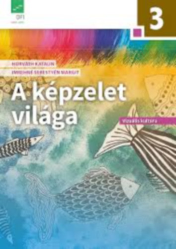 Dr. Horváth Katalin; Imrehné Sebestyén Margit: A képzelet világa 3.o.