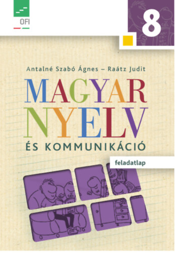 Antalné Szabó Ágnes; Dr. Raátz Judit: Magyar nyelv és kommunikáció Feladatlap 8. évfolyam