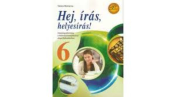 Takács Marianna: Hej, írás, helyes írás! 6. - Helyesírási képességfejl