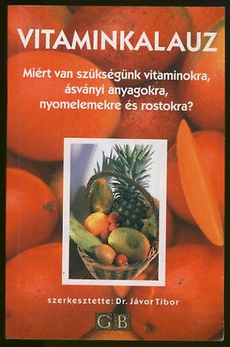 Dr. Jávor Tibor (szerk.): Vitaminkalauz: Miért van szükség vitaminokra, ásványi anyagokra...