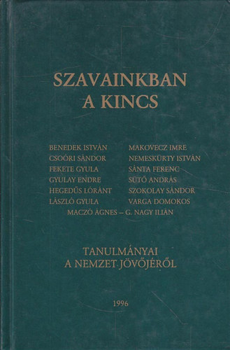 benedek,csoóri,makovecz,sánta....: Szavainkban a kincs (Tanulmányok a nemzet jövőjéről)