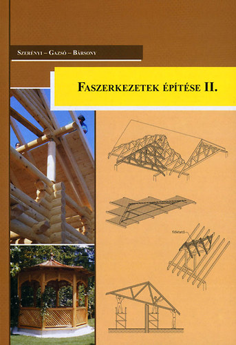 Szerényi István, Gazsó Anikó, Bársony István: Faszerkezetek építése I-II.