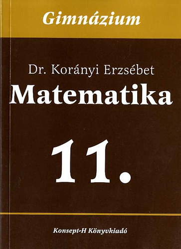 Dr. Korányi Erzsébet: Matematika a gimnáziumok 11. osztálya számára