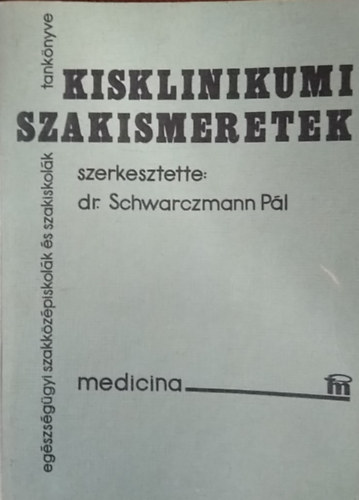 Dr. Schwarczmann Pál (szerk.): Kisklinikumi szakismeretek
