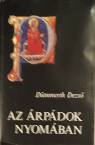Dümmerth Dezső: Az Árpádok nyomában