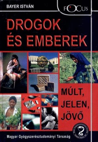 Bayer István: Drogok és emberek (Múlt, jelen, jövő)