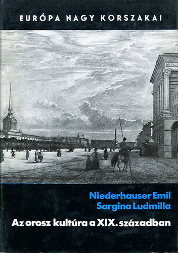 Niederhauser Emil, Sargina Ludmilla: Az orosz kultúra a XIX. században (Európa Nagy Korszakai)