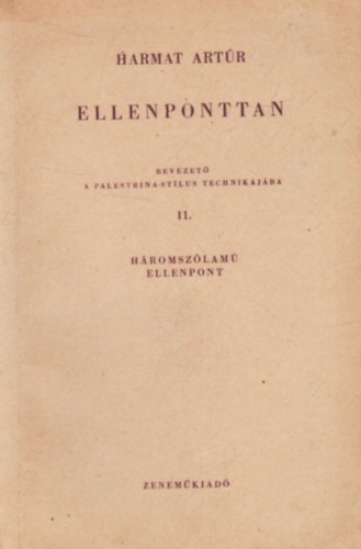 Harmat Artúr: Ellenponttan - Bevezető a Palestrina-stílus technikájába II. - Háromszólamú ellenpont