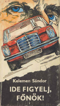 Kelemen Sándor: Ide figyelj, főnök!