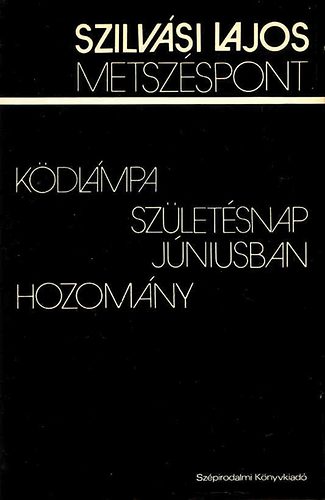 Szilvási Lajos: Metszéspont (Ködlámpa - Születésnap júniusban - Hozomány)