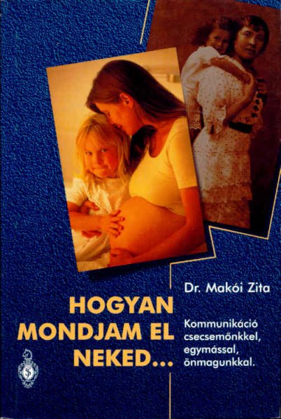 Makói Zita: Hogyan mondjam el neked...