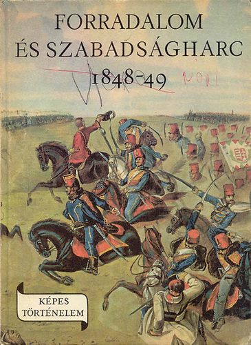 Márkus István: Forradalom és szabadságharc 1848-49 (képes történelem)