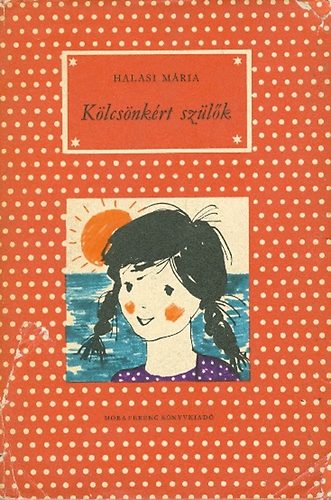 Halasi Mária: Kölcsönkért szülők