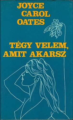 Joyce Carol Oates: Tégy velem, amit akarsz