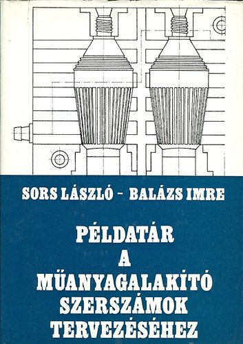 Sors-Balázs: Példatár a műanyagalakító szerszámok tervezéséhez