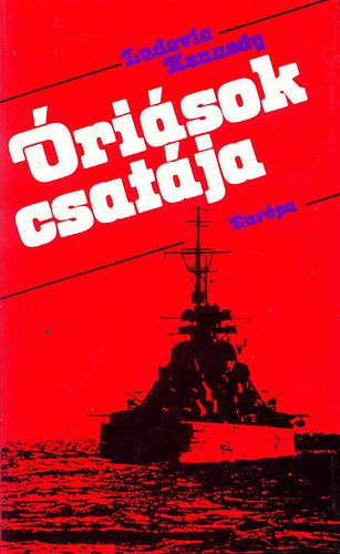 Ludovic Keneddy: Óriások csatája (A Bismarck elsüllyesztése)