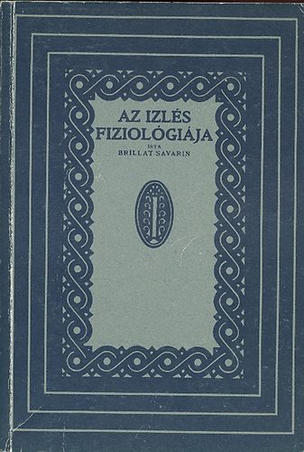 Jean Anthelme Brillat-Savarin: Az izlés fiziológiája