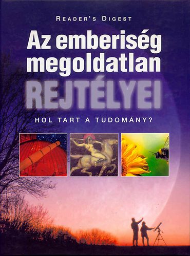 : Az emberiség megoldatlan rejtélyei - Hol tart a tudomány? (Reader's Digest)