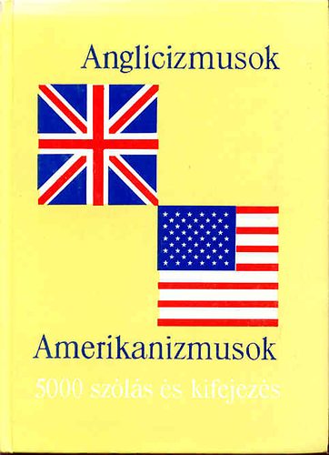 Magay-Lukácsné: Anglicizmusok-Amerikanizmusok (5000 szólás és kifejezés)