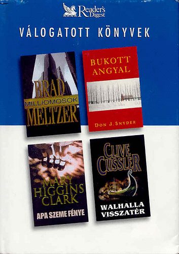 Meltzer; Snyder; Higgins Clark; Cussler: Milliomosok - Bukott angyal - Apa szeme fénye - Walhalla visszatér