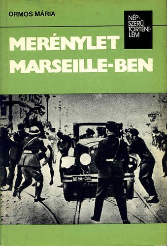 Ormos Mária: Merénylet Marseille-ben (népszerű történelem)