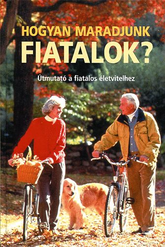 : Hogyan maradjunk fiatalok? (Útmutató a fiatalos életvitelhez)