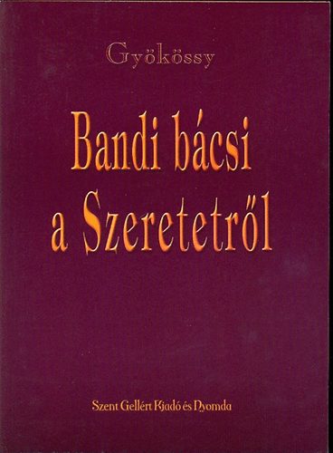 Gyökössy: Bandi bácsi a Szeretetről