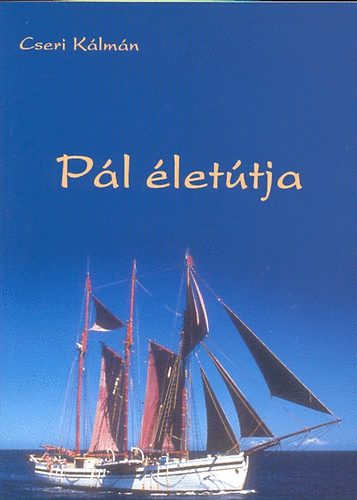 Cseri Kálmán: Pál életútja