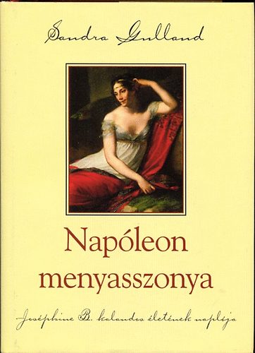 Sandra Gulland: Napóleon menyasszonya (Joséphine B. kalandos életének naplója)