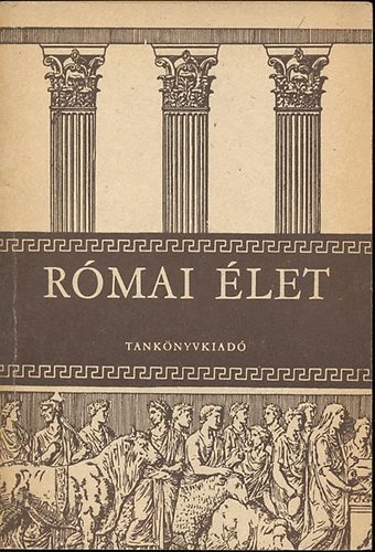 Dr. Majoros József: Római élet a gimnáziumok I-IV. osztálya számára