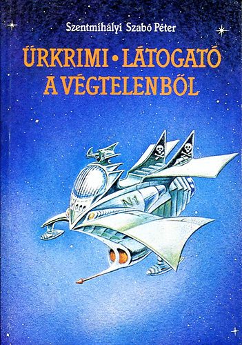 Szentmihályi Szabó Péter: Űrkrimi - Látogató a végtelenből