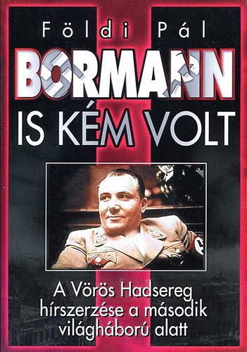 Földi Pál: Bormann is kém volt