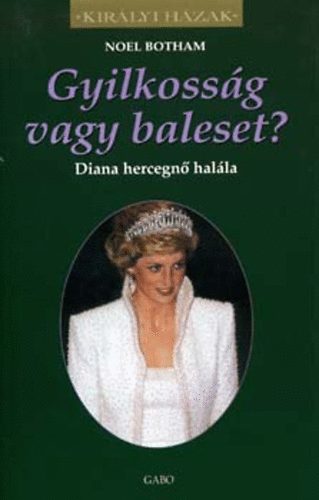 Noel Botham: Gyilkosság vagy baleset? - Diana hercegnő halála (Királyi Házak)
