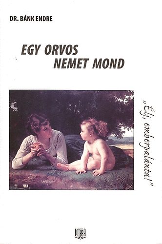 Bánk Endre dr.: Egy orvos nemet mond