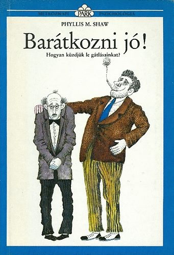 Phyllis M. Shaw: Barátkozni jó! - Hogyan küzdjük le gátlásainkat? (Hétköznapi pszichológia)