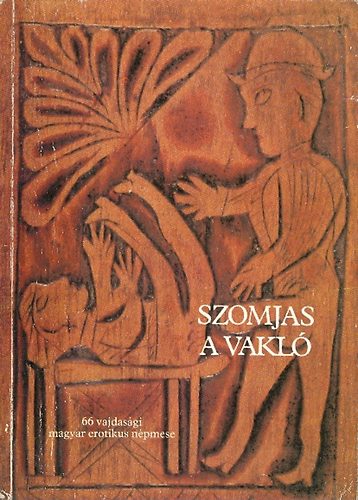 Burány Béla (szerk.): Szomjas a vakló (66 vajdasági magyar erotikus népmese)