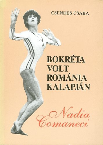 Csendes Csaba: Bokréta volt Románia kalapján (Nadia Comaneci)