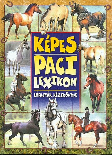 Anno Kiadó: Képes paci lexikon - Lófajták kézikönyve