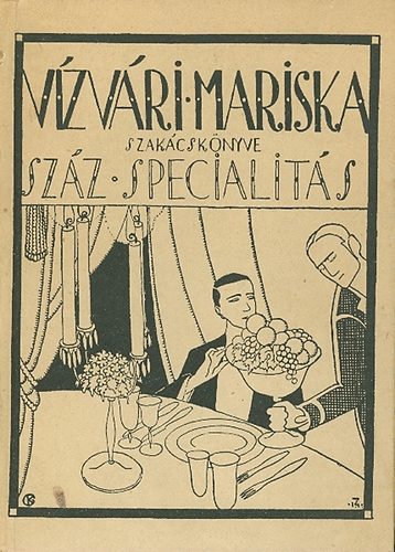 Vizvári Mariska: Vízvári Mariska szakácskönyve (Száz specialitás)