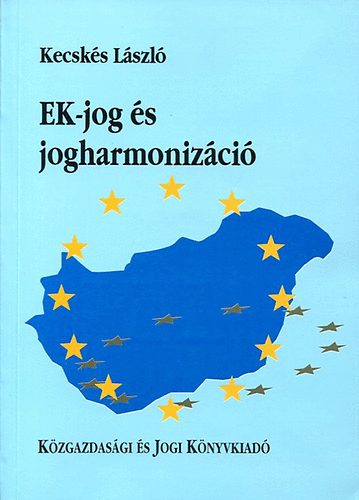 dr. Kecskés László: EK-jog és jogharmonizáció