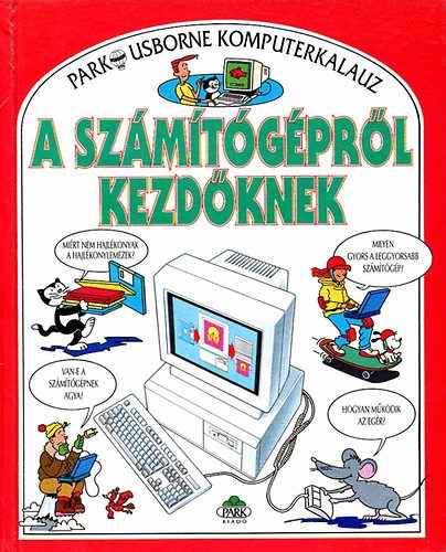 Stephens, Margeret -Treays, Rebecca: A számítógépről kezdőknek (Park-Usborne komputerkalauz)