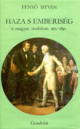 Fenyő István: Haza s emberiség: A magyar irodalom 1815-1830