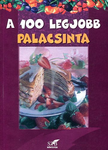 Gerda Lurz: A 100 legjobb palacsinta - Mindennapi és különleges recept...