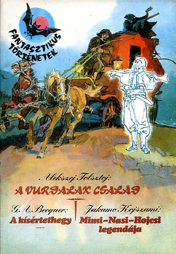 Tolsztoj- Becquer- Kojszumi: A Vurdalak család- A kísértethegy- Mimi, Nasi, Hojcsi legendája