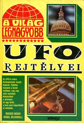 Boar, R.-Blundell, N.: A világ legnagyobb UFO rejtélyei