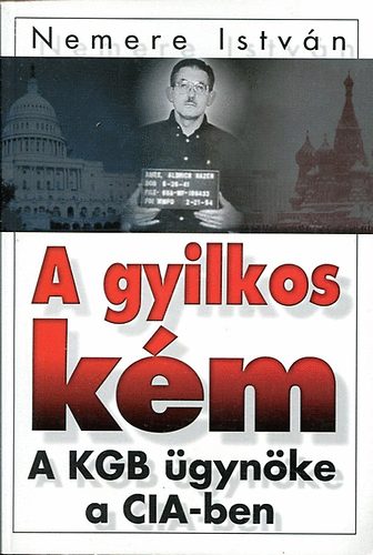 Nemere István: A gyilkos kém (A KGB ügynöke a CIA-ben)