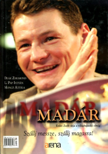 Deák Zsigmond, L. Pap István, Moncz Attila: Madár - "Szállj messze, szállj magasra
