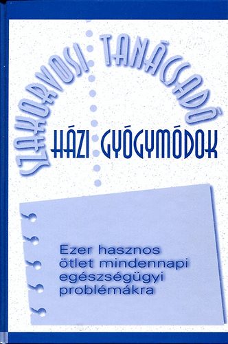 Reader\'s Digest Kiadó Kft.: Szakorvosi Tanácsadó - Házi gyógymódok - Ezer hasznos ötlet mindennapi egészségügyi problémákra